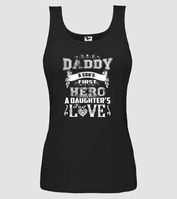 Daddy, a sons first hero, a daughters first love model negru pe tricou