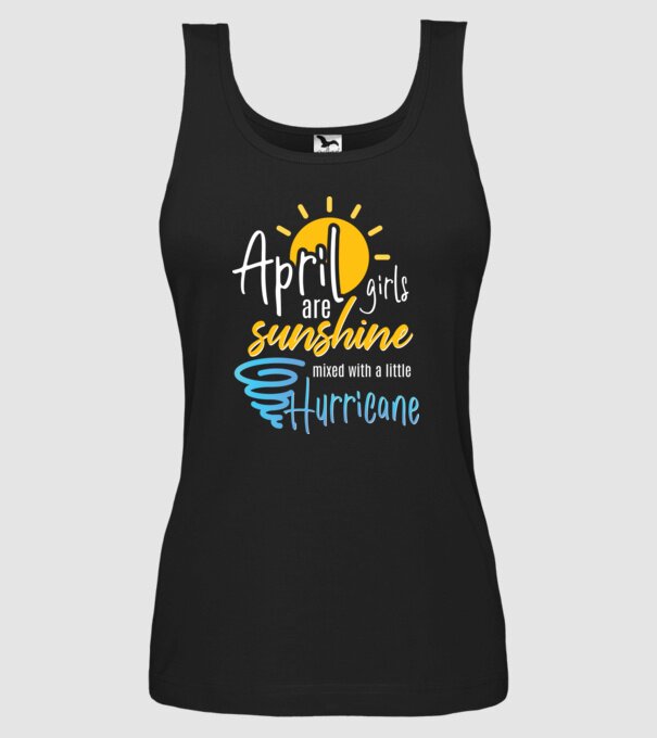April Girls are Sunshine mixed with a little Hurricane model negru pe tricou