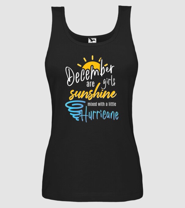 December Girls are Sunshine mixed with a little Hurricane model negru pe tricou