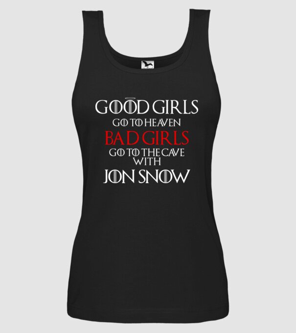 Good girls go to heaven, Bad girls fo to the cave with Jon Snow model negru pe tricou