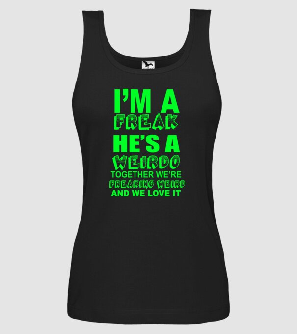 'I''m a freak He''s a weirdo' model negru pe tricou