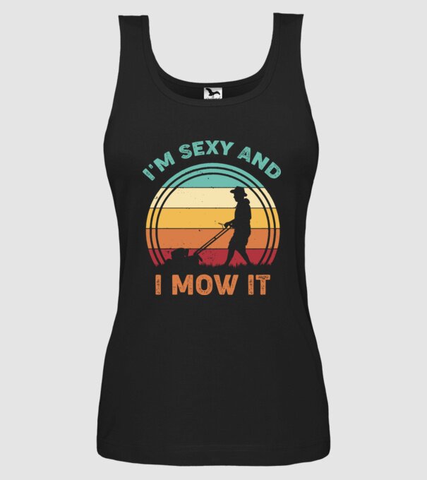 I'm sexy and i mow it model negru pe tricou