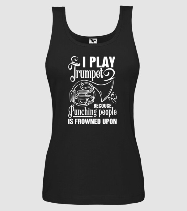 I play trumpet, becouse punching people model negru pe tricou