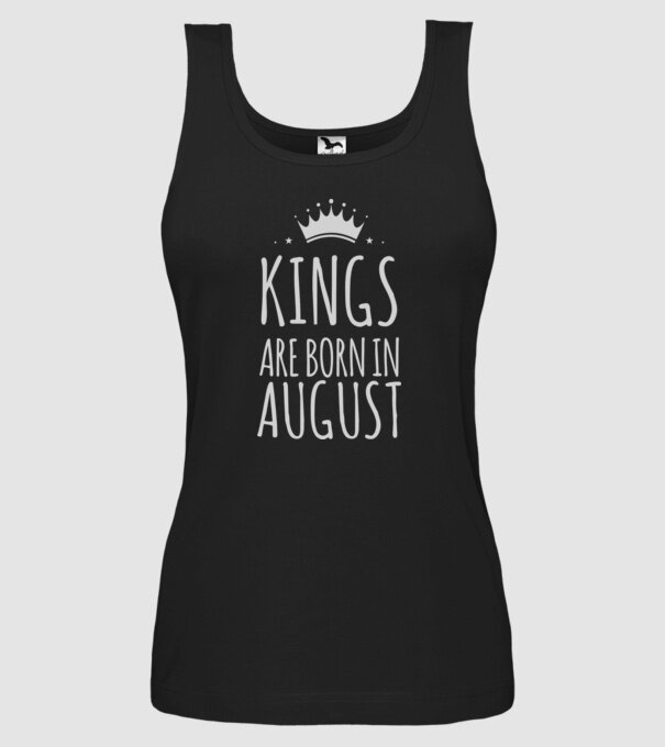 Kings are born in - August model negru pe tricou