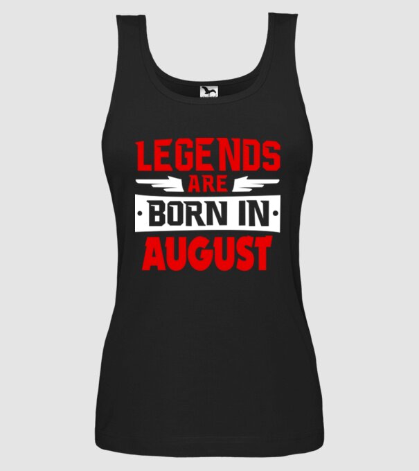 Legends are born in August model negru pe tricou