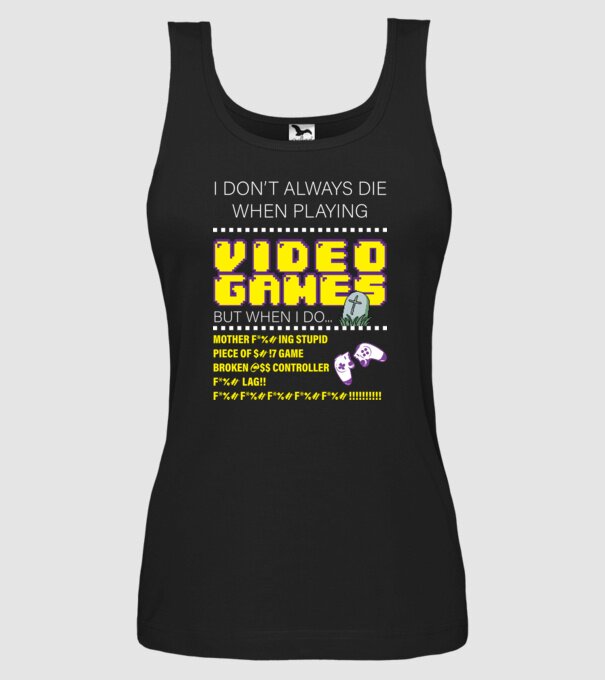 I don't always die when playing video games model negru pe tricou