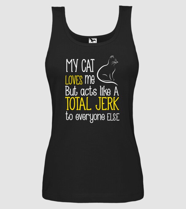 My cat loves me but acts like a total jerk to everyone else model negru pe tricou
