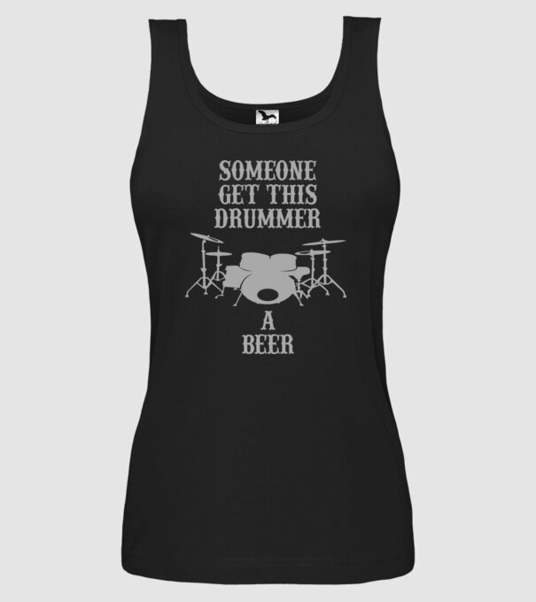 Someone get this drummer a beer model negru pe tricou