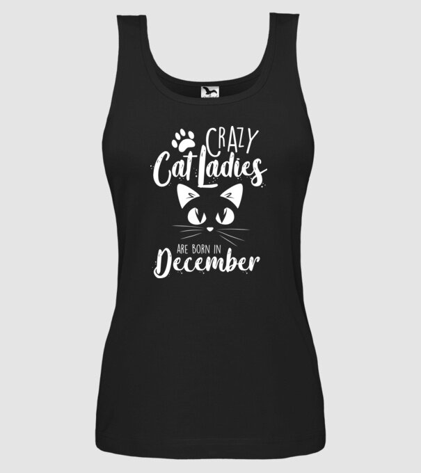 Crazy Cat Ladies are born in December model negru pe tricou