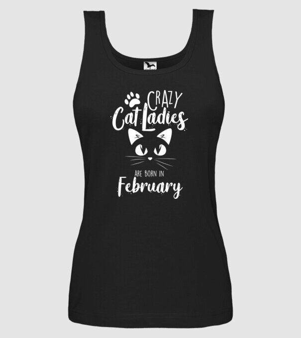 Crazy Cat Ladies are born in February model negru pe tricou