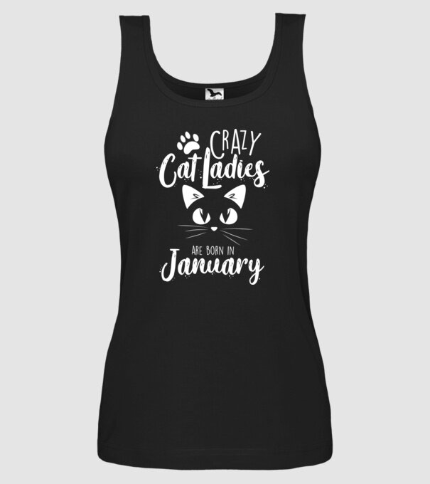 Crazy Cat Ladies are born in January model negru pe tricou