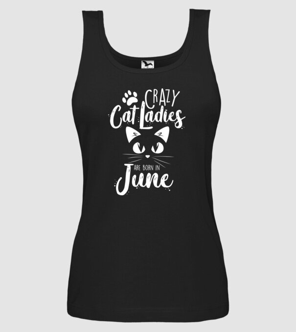 Crazy Cat Ladies are born in June model negru pe tricou