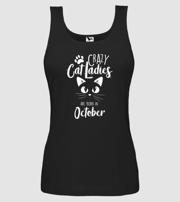 Crazy Cat Ladies are born in October model negru pe tricou