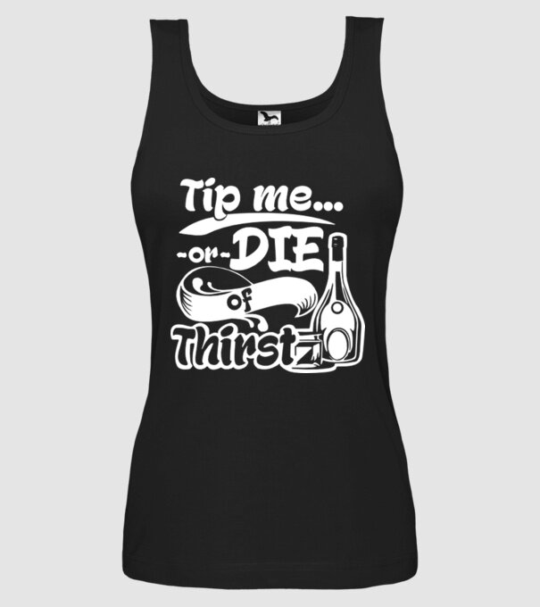 Tip me or die in Thirst model negru pe tricou
