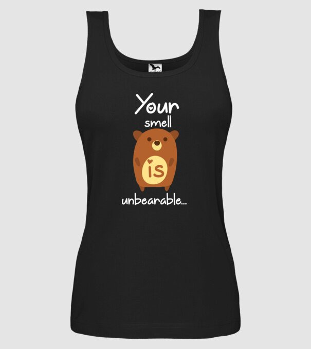 Your smell is un-bear-able.. model negru pe tricou