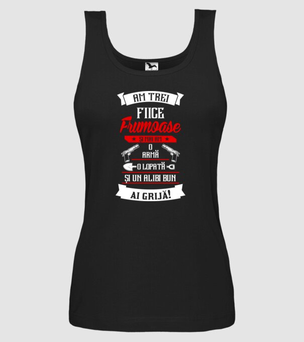 Am trei fiice frumoase și mai am o armă, o lopată și un alibi bun model negru pe tricou