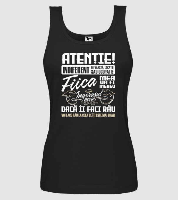 Atenție! indiferent de vârstă, locație sau ocupație, fiica mea va fi mereu îngerașul meu, dacă îi faci rău, voi face rău la ceea model negru pe tricou
