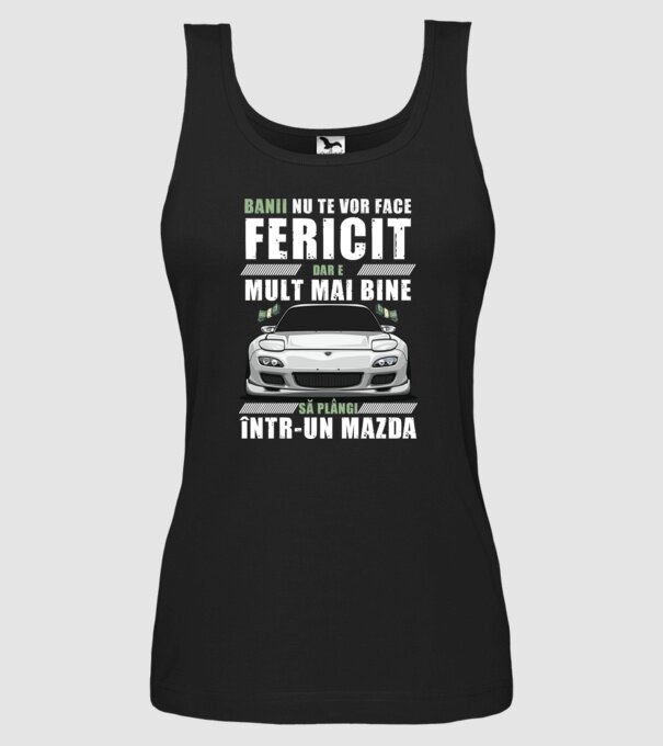 banii nu te vor face fericit, dar e mult mai bine să plângi într-un Mazda model negru pe tricou