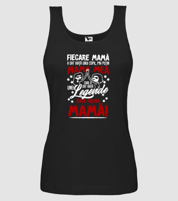 fiecare mamă a dat viață unui copil, mai puțin mama mea, care a dat viață unei legende. Bate palma mamă! model negru pe tricou