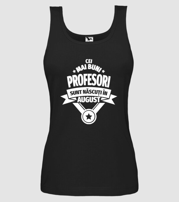 Cei mai buni profesori sunt născuți în August model negru pe tricou