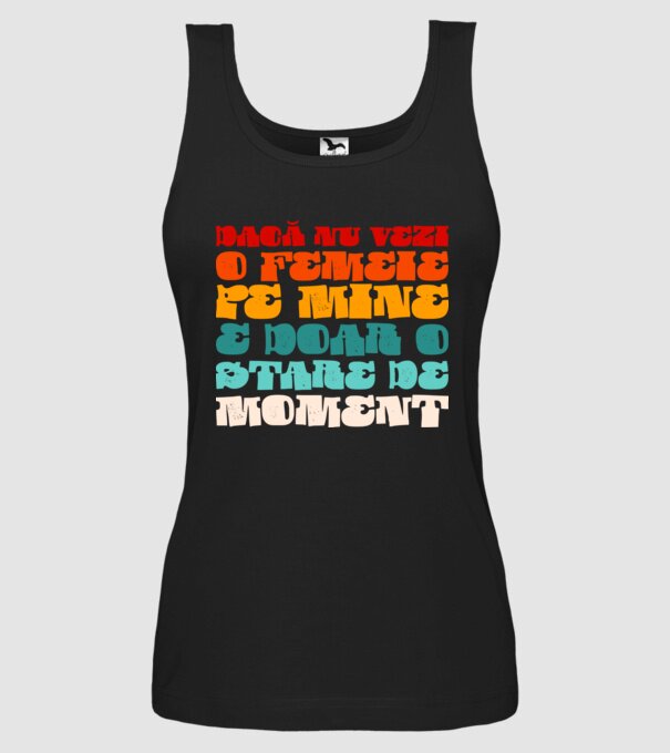 dacă nu vezi o femeie pe mine, e doar o stare de moment model negru pe tricou