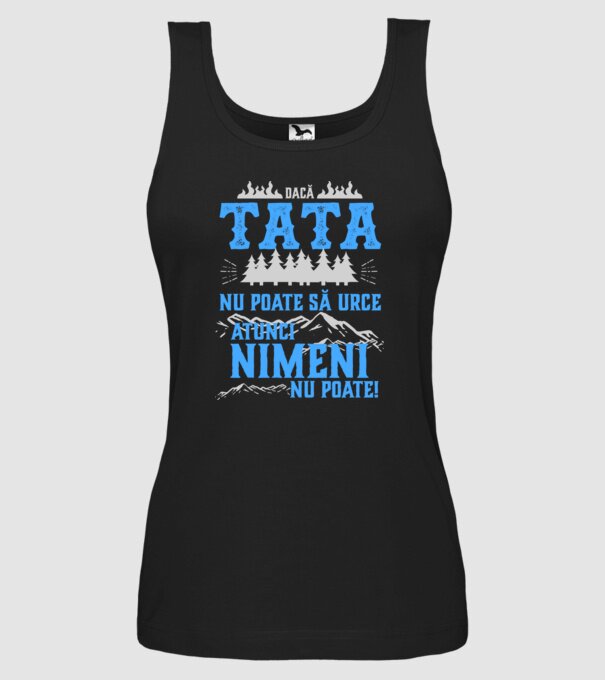 dacă tata nu poate să urce, atunci nimeni nu poate! model negru pe tricou
