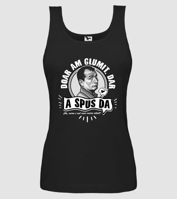 Doar am glumit, dar - a spus da - na, care-i cel mai mare idiot model negru pe tricou