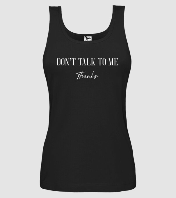 Dont talk to me - thanks model negru pe tricou