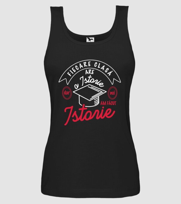 fiecare clasă - are - o istorie - Dar noi - am făcut - istorie! model negru pe tricou