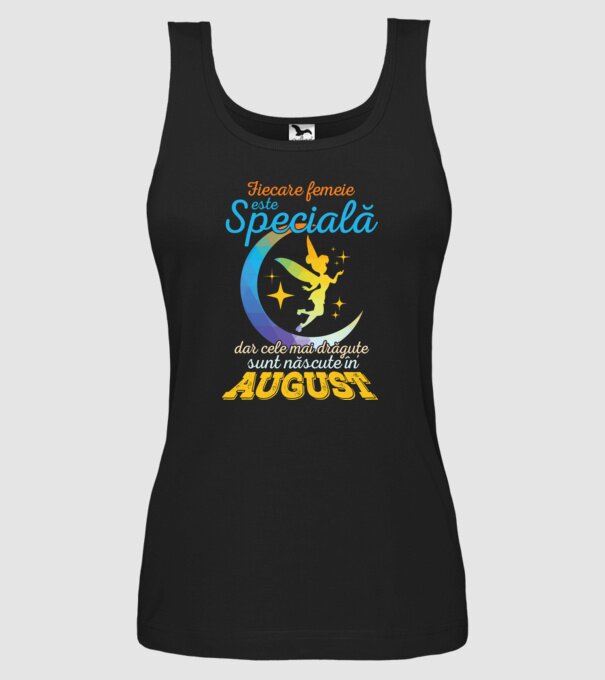 Fiecare femeie este specială, dar cele mai drăguțe sunt născute în august model negru pe tricou