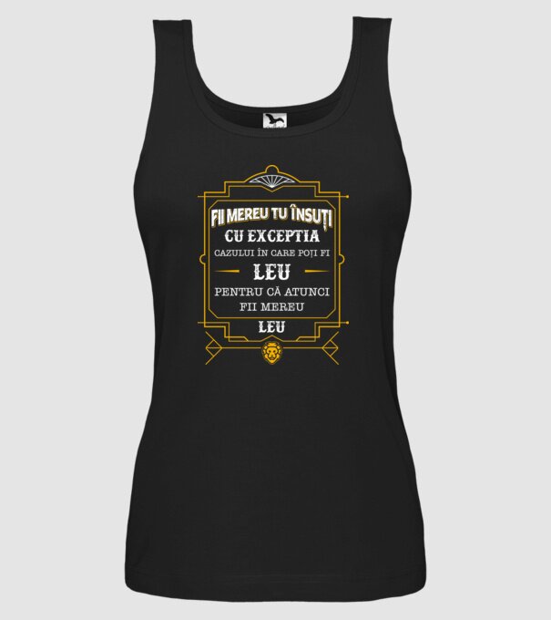 Fii mereu tu însuți, cu excepția cazului în care poți fi leu, pentru că atunci fii mereu leu! model negru pe tricou