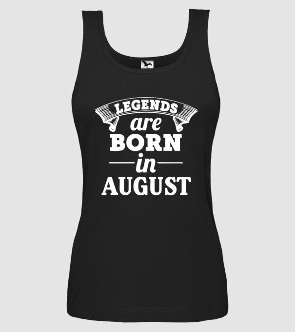 Legends are born in - August model negru pe tricou