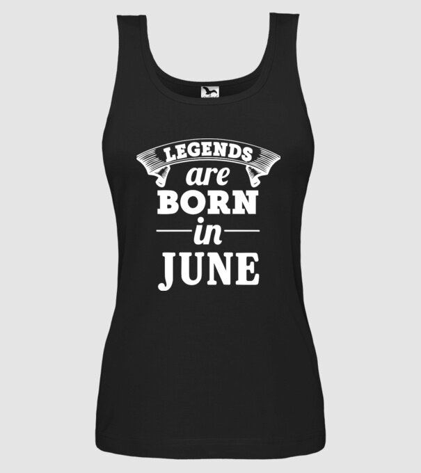 Legends are born in - June model negru pe tricou