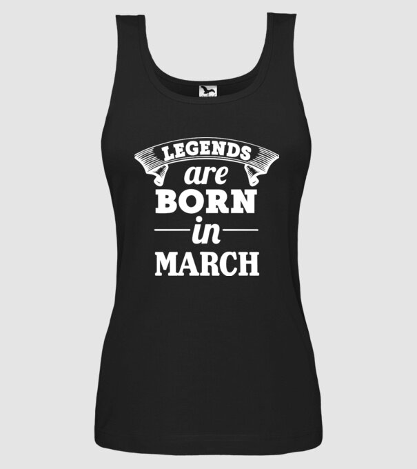 Legends are born in - March model negru pe tricou