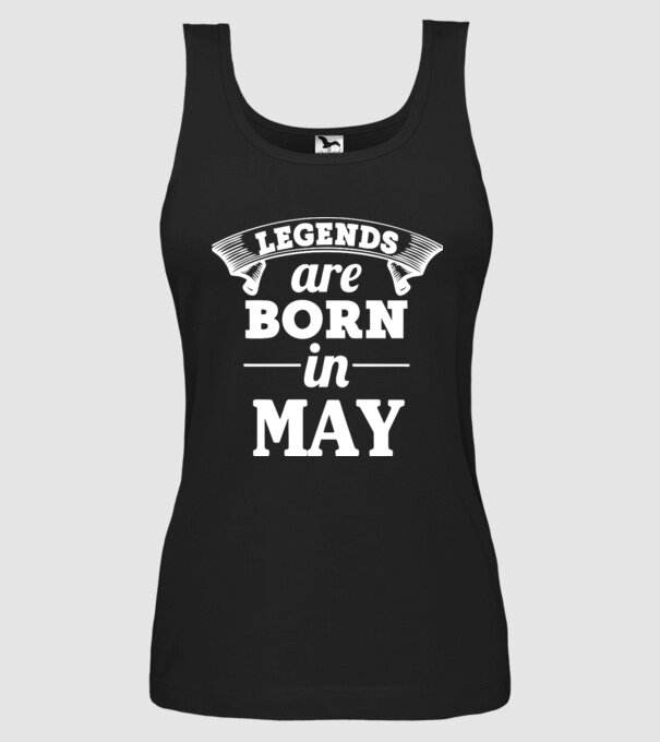 Legends are born in May model negru pe tricou