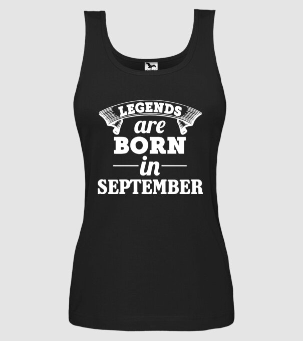 Legends are born in - September model negru pe tricou