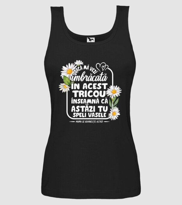 Dacă o vezi îmbrăcată în acest tricou, înseamnă că astăzi tu speli vasele. Mama se odihnește astăzi. model negru pe tricou