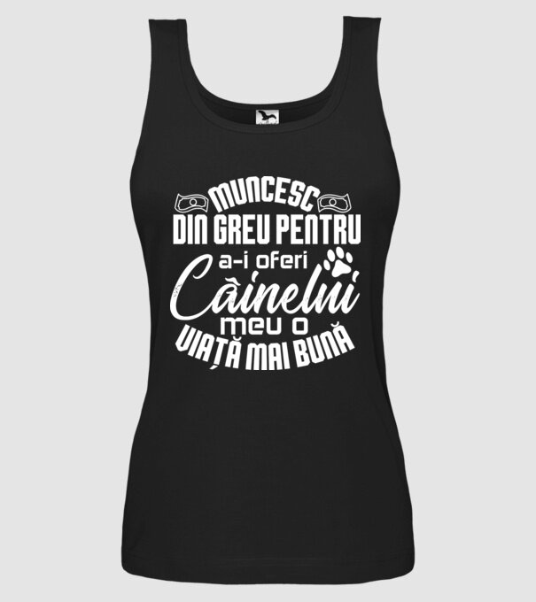 Muncesc din greu pentru a-i oferi câinelui meu o viață mai bună model negru pe tricou
