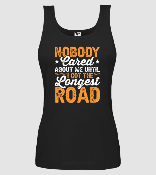 Nobody cared unti I got the longest road model negru pe tricou