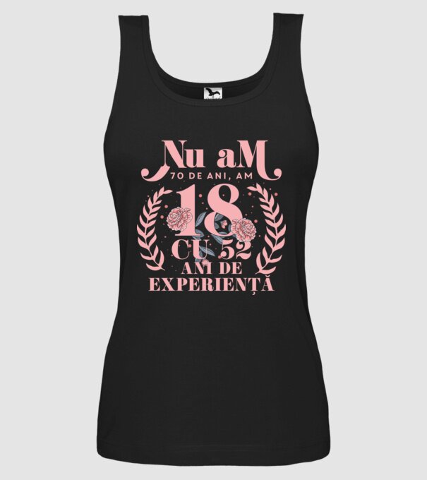 Nu am 70 de ani, am 18 cu 52 ani de experiență model negru pe tricou