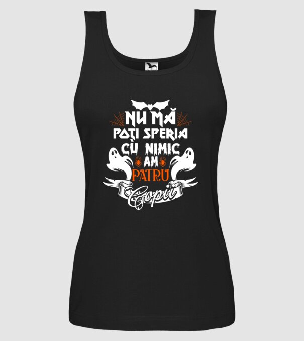 Nu mă poți speria cu nimic ... am patru copii model negru pe tricou