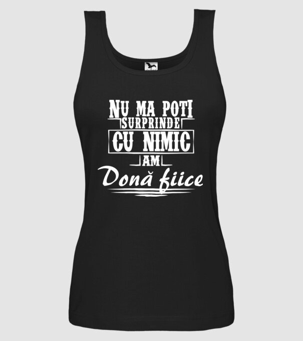 Nu mă poți surprinde cu nimic, am două fiice model negru pe tricou