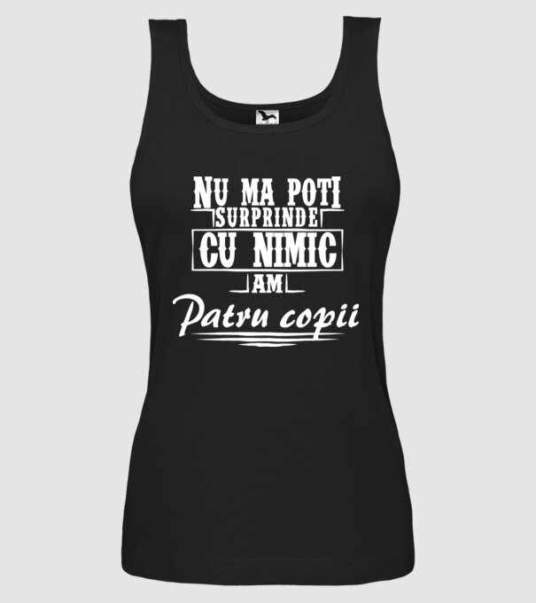 Nu mă poți surprinde cu nimic, am patru copii model negru pe tricou
