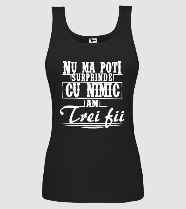 Nu mă poți surprinde cu nimic, am trei fii model negru pe tricou