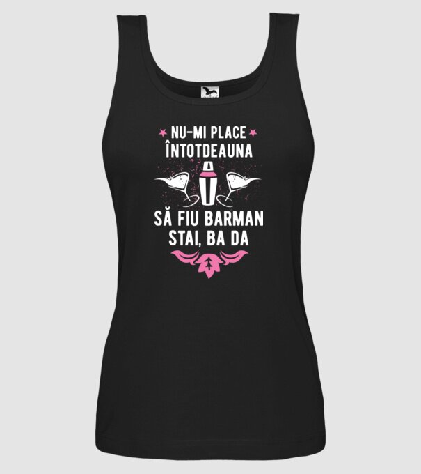 nu-mi place întotdeauna să fiu barman, stai, ba da, îmi place model negru pe tricou