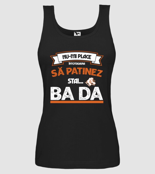 Nu-mi place întotdeauna să patinez, stai, ba da model negru pe tricou