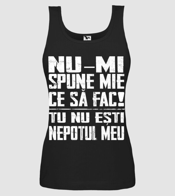 nu-mi spune ce să fac! nu ești nepotul meu Negru model negru pe tricou