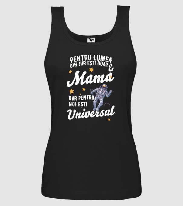 Pentru lumea din jur ești doar o mamă, dar pentru noi ești universul model negru pe tricou