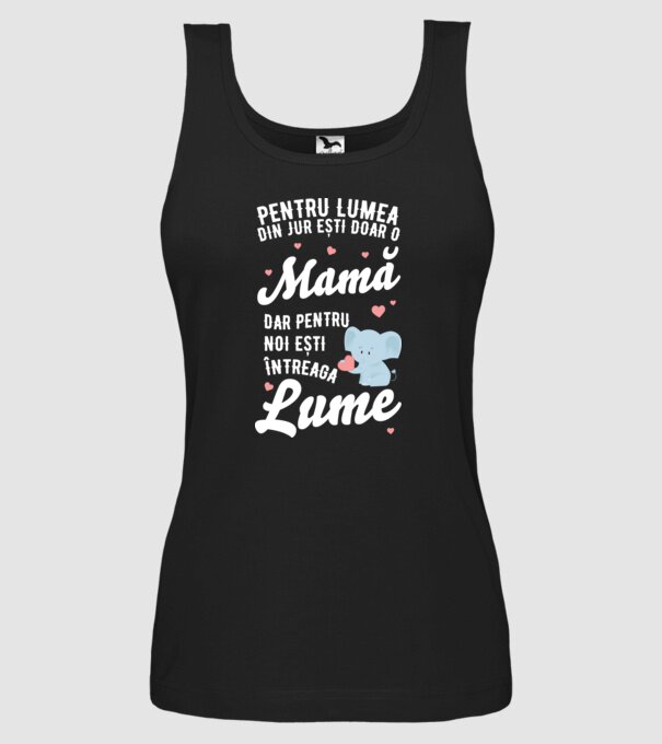 Pentru lumea din jur ești doar o mamă, dar pentru noi ești întreaga lumea model negru pe tricou
