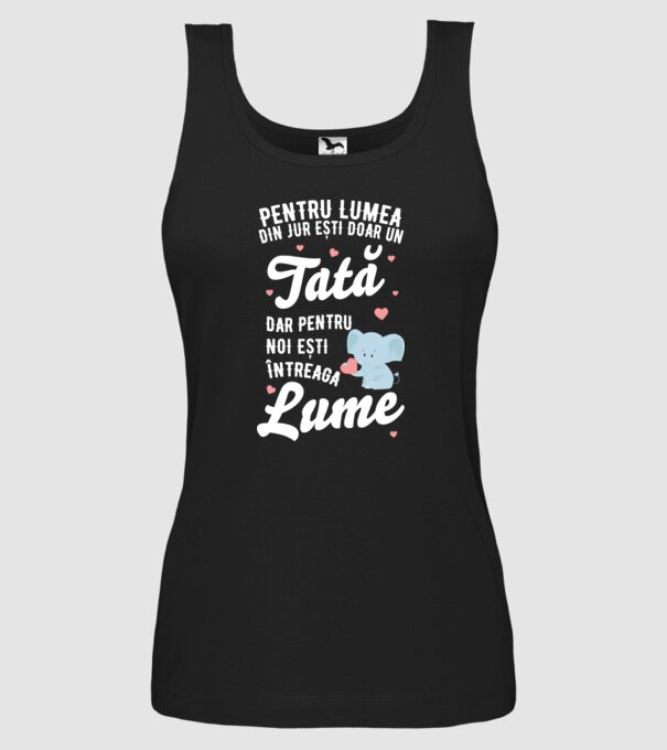 Pentru lumea din jur ești doar un tată, dar pentru noi ești întreaga lume model negru pe tricou